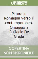 Pittura in Romagna verso il contemporaneo. Omaggio a Raffaele De Grada