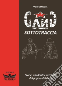 Gang sottotraccia. Storie, aneddoti e racconti narrati dal popolo dei Gang libro