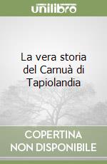 La vera storia del Carnuà di Tapiolandia libro