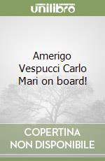 Amerigo Vespucci Carlo Mari on board! libro