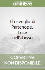 Il risveglio di Partenope. Luce nell'abisso libro