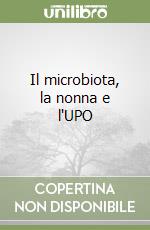 Il microbiota, la nonna e l'UPO