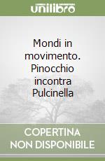 Mondi in movimento. Pinocchio incontra Pulcinella libro