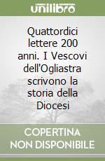 Quattordici lettere 200 anni. I Vescovi dell'Ogliastra scrivono la storia della Diocesi libro