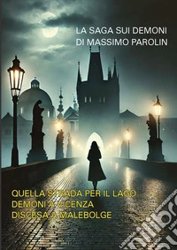 La saga sui demoni. Quella strada per il lago. Demoni a Vicenza. Discesa a Malebolge
