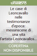 Le case di Leoncavallo nelle testimonianze d'epoca: messinscene di una vita d'artista-Leoncavallos Wohnhäuser in Zeugnissen det Zeit: Inszenierung eines Künstlerlebens libro