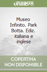 Museo Infinito. Park Botta. Ediz. italiana e inglese libro