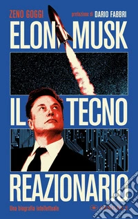 Elon Musk il tecno reazionario. Una biografia intellettuale libro