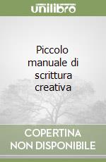 Piccolo manuale di scrittura creativa libro