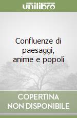 Confluenze di paesaggi, anime e popoli libro