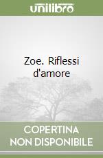 Zoe. Riflessi d'amore