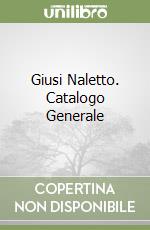 Giusi Naletto. Catalogo Generale libro