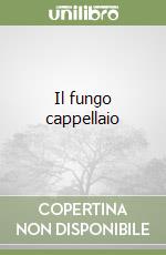 Il fungo cappellaio libro