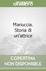 Mariuccia. Storia di un'attrice libro