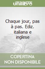 Chaque jour, pas à pas. Ediz. italiana e inglese libro