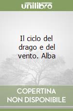Il ciclo del drago e del vento. Alba libro