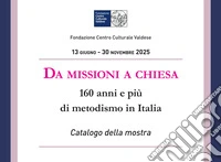 Da missioni a chiesa. 160 anni e più di metodismo in Italia libro