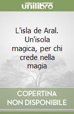 L'isla de Aral. Un'isola magica, per chi crede nella magia libro
