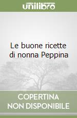 Le buone ricette di nonna Peppina libro