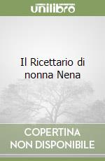 Il Ricettario di nonna Nena libro