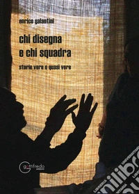 Chi disegna e chi squadra. Storie vere o quasi vere libro