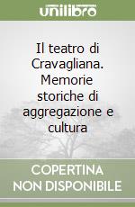 Il teatro di Cravagliana. Memorie storiche di aggregazione e cultura libro