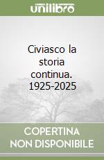 Civiasco la storia continua. 1925-2025 libro