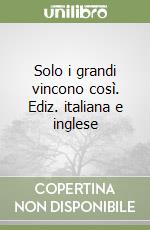Solo i grandi vincono così. Ediz. italiana e inglese libro