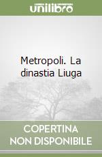 Metropoli. La dinastia Liuga libro