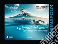 I giganti del mare. Miti e personaggi, storie, imprese e curiosità della maratona di nuoto più famosa del mondo libro