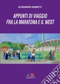 Appunti di viaggio dalla Maratona al West libro