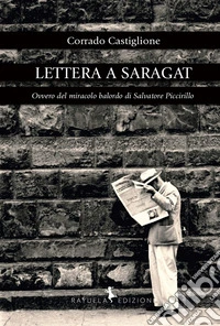 Lettera a Saragat. Ovvero del miracolo balordo di Salvatore Piccirillo libro