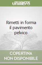 Rimetti in forma il pavimento pelvico libro