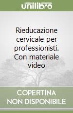 Rieducazione cervicale per professionisti. Con materiale video libro