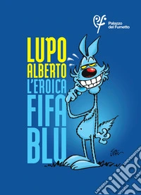 Lupo Alberto. L'eroica fifa blu. Ediz. italiana e inglese libro