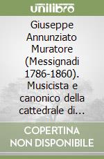 Giuseppe Annunziato Muratore (Messignadi 1786-1860). Musicista e canonico della cattedrale di Oppido Mamertina libro