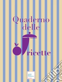 Quaderno delle ricette. Ediz. illustrata libro