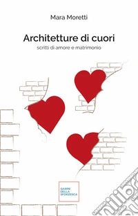 Architetture di cuori. Scritti di amore e matrimonio. Nuova ediz.