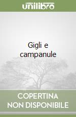 Gigli e campanule libro