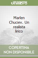 Marlen Chuciev. Un realista lirico libro