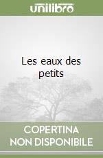Les eaux des petits libro