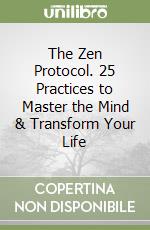 The Zen Protocol. 25 Practices to Master the Mind & Transform Your Life libro