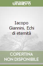 Iacopo Giannini. Echi di eternità libro