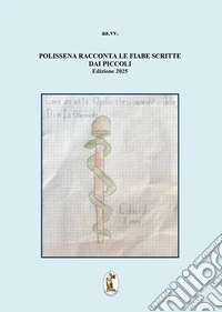Polissena racconta le fiabe scritte dai piccoli. Terza edizione 2025 libro