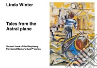 Tales from the Astral Plane. Second book of the Raspberry Flavoured Memory Dust(TM) series libro