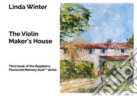 The Violin Maker's House. Third book of the Raspberry Flavoured Memory Dust(TM) series libro