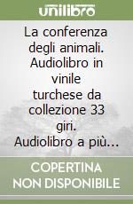 La conferenza degli animali. Audiolibro in vinile turchese da collezione 33 giri. Audiolibro a più voci per una storia incredibile libro