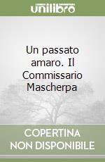 Un passato amaro. Il Commissario Mascherpa libro