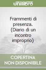 Frammenti di presenza. (Diario di un incontro improprio) libro