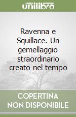 Ravenna e Squillace. Un gemellaggio straordinario creato nel tempo libro